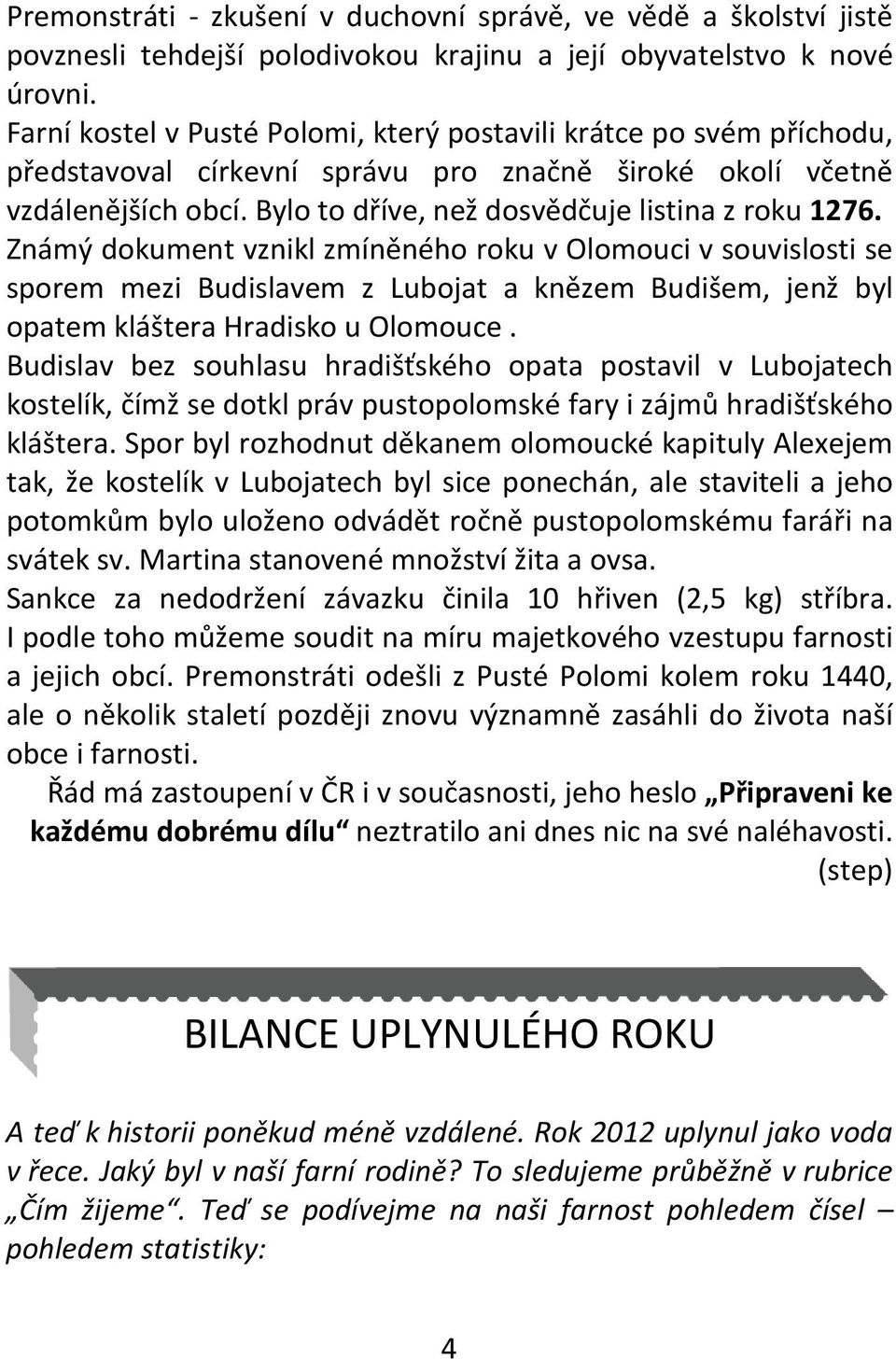 Známý dokument vznikl zmíněného roku v Olomouci v souvislosti se sporem mezi Budislavem z Lubojat a knězem Budišem, jenž byl opatem kláštera Hradisko u Olomouce.