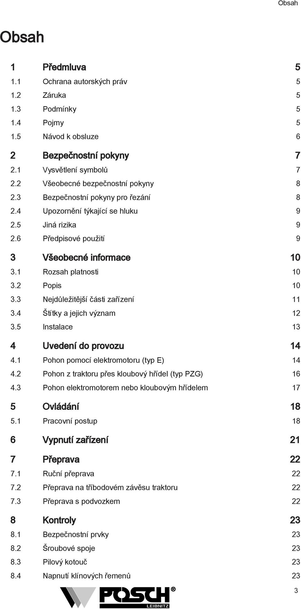 4 Štítky a jejich význam 3.5 Instalace 3 4 Uvedení do provozu 4 4. Pohon pomocí elektromotoru (typ E) 4 4. Pohon z traktoru přes kloubový hřídel (typ PZG) 6 4.