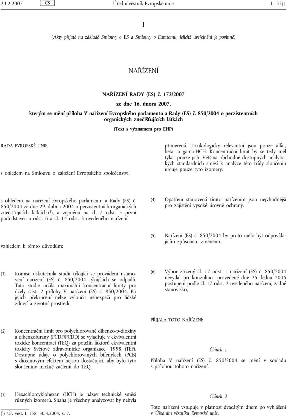 850/2004 o perzistentních organických znečišťujících látkách (Text s významem pro EHP) RADA EVROPSKÉ UNIE, s ohledem na Smlouvu o založení Evropského společenství, přiměřená.