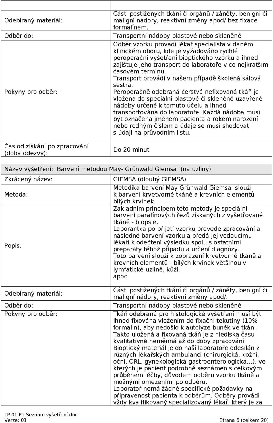 časovém termínu. Transport provádí v našem případě školená sálová sestra.