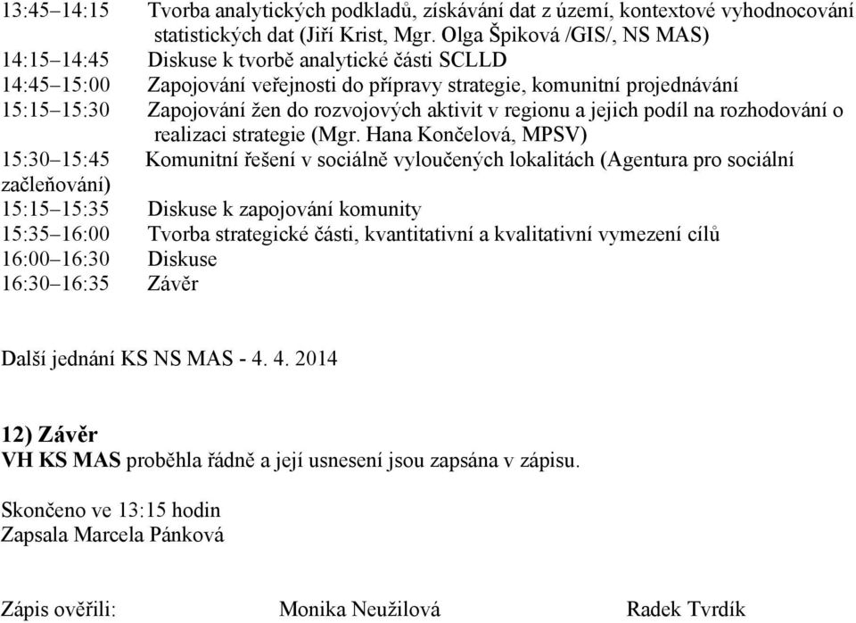 rozvojových aktivit v regionu a jejich podíl na rozhodování o realizaci strategie (Mgr.