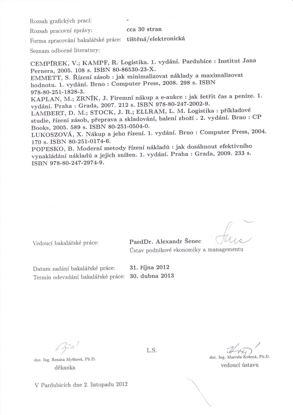 ISBN 978-80-25L-1828-3. KAPLAN, M.; ZRNÍ K, J. Firemní nákup a e-aukce : jak š etřit č as a pení ze' 1' vydání. Praha : Grada, 2oo7.2L2 s.i SBN 978-80-247-2002-9' LAMBERT, D. M.; STOCK, J. R.
