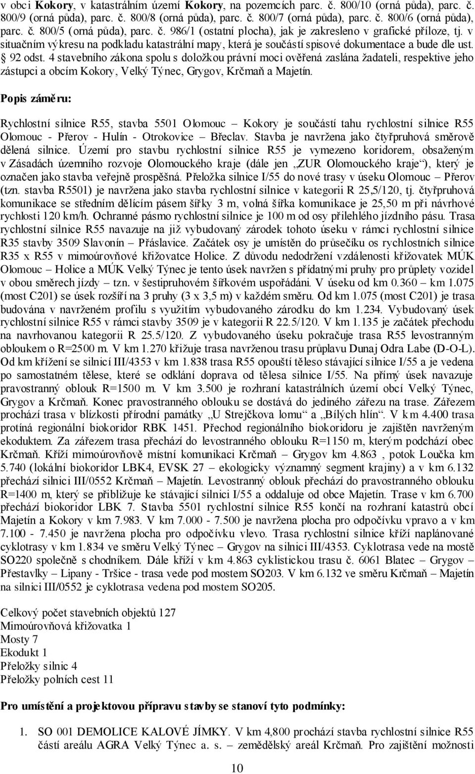 92 odst. 4 stavebního zákona spolu s doložkou právní moci ověřená zaslána žadateli, respektive jeho zástupci a obcím Kokory, Velký Týnec, Grygov, Krčmaň a Majetín.