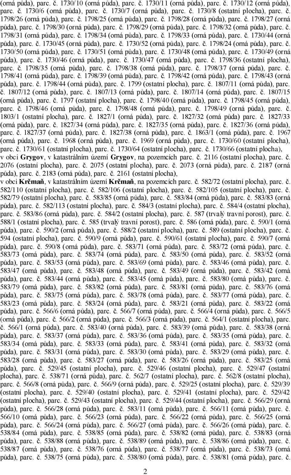 č. 1798/31 (orná půda), parc. č. 1798/34 (orná půda), parc. č. 1798/33 (orná půda), parc. č. 1730/44 (orná půda), parc. č. 1730/45 (orná půda), parc. č. 1730/52 (orná půda), parc. č. 1798/24 (orná půda), parc.