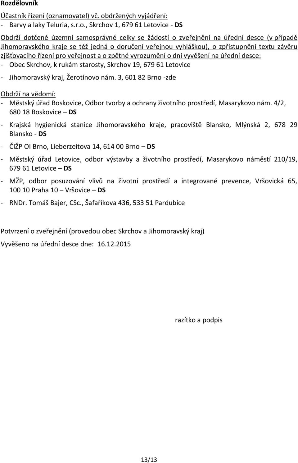 desce: - Obec Skrchov, k rukám starosty, Skrchov 19, 679 61 Letovice - Jihomoravský kraj, Žerotínovo nám.