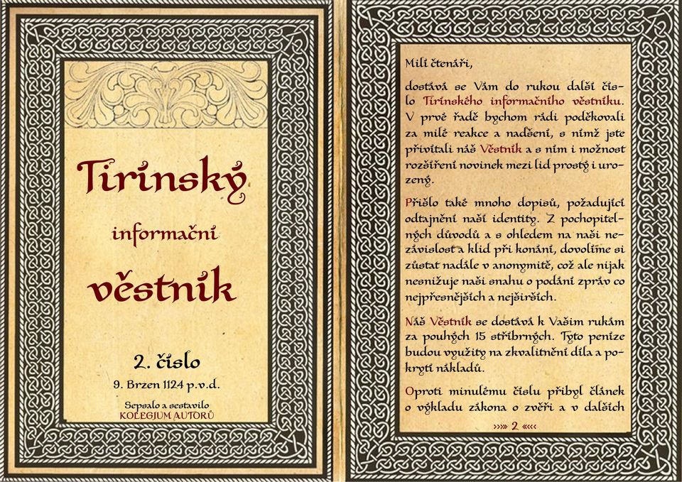 Přišlo také mnoho dopisů, požadující odtajnění naší identity.