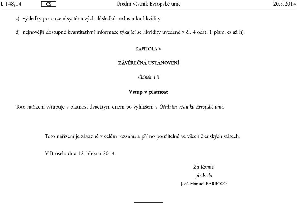 se likvidity uvedené v čl. 4 odst. 1 písm. c) až h).