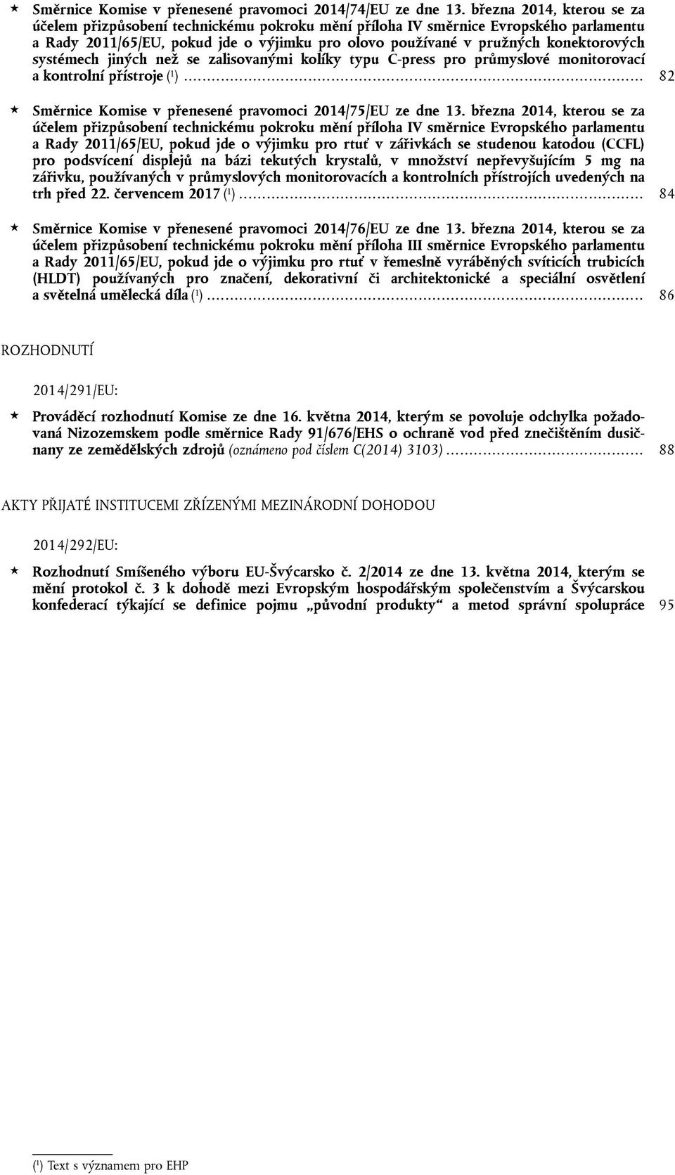 systémech jiných než se zalisovanými kolíky typu C-press pro průmyslové monitorovací a kontrolní přístroje ( 1 )... 82 Směrnice Komise v přenesené pravomoci 2014/75/EU ze dne 13.