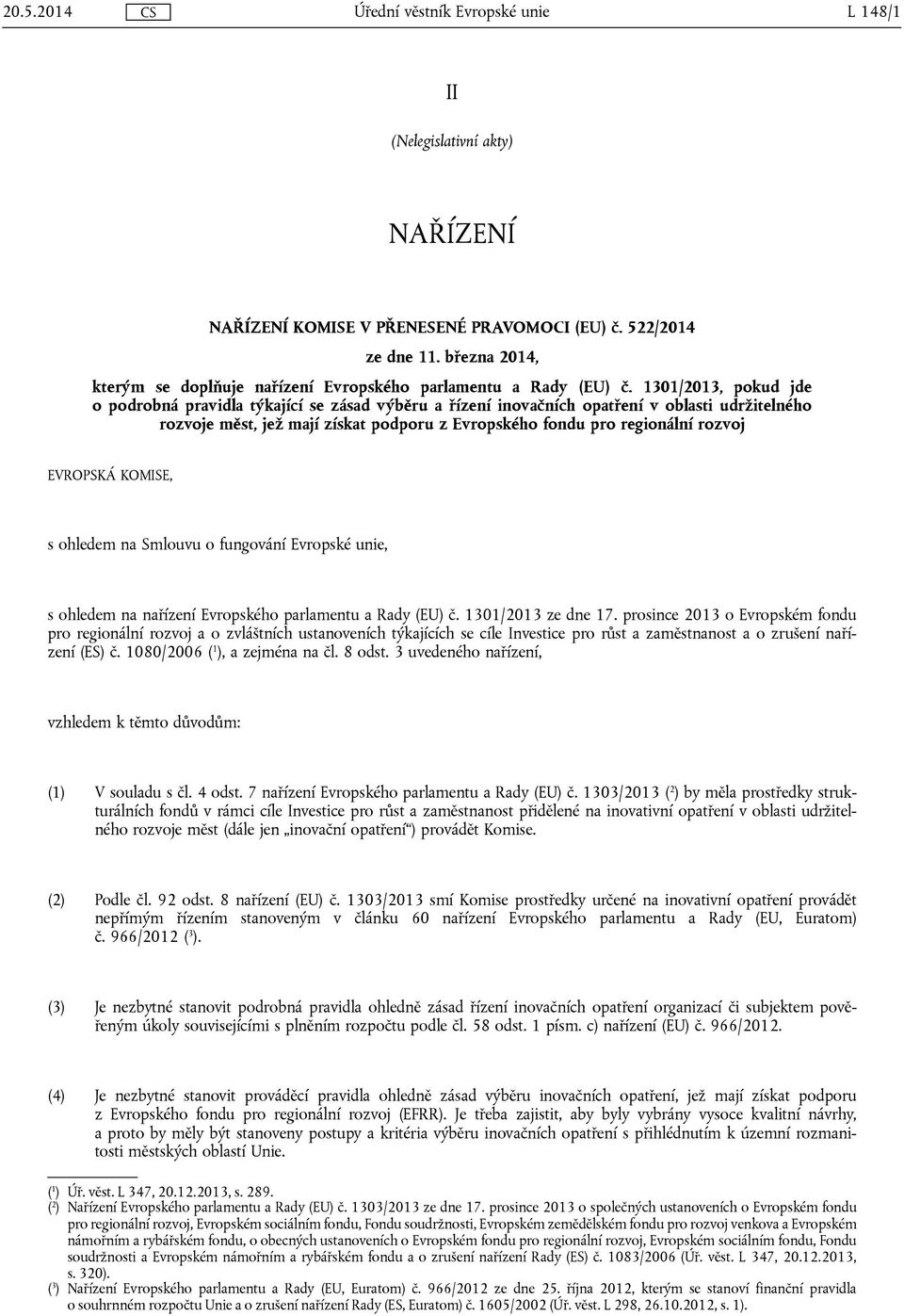 EVROPSKÁ KOMISE, s ohledem na Smlouvu o fungování Evropské unie, s ohledem na nařízení Evropského parlamentu a Rady (EU) č. 1301/2013 ze dne 17.