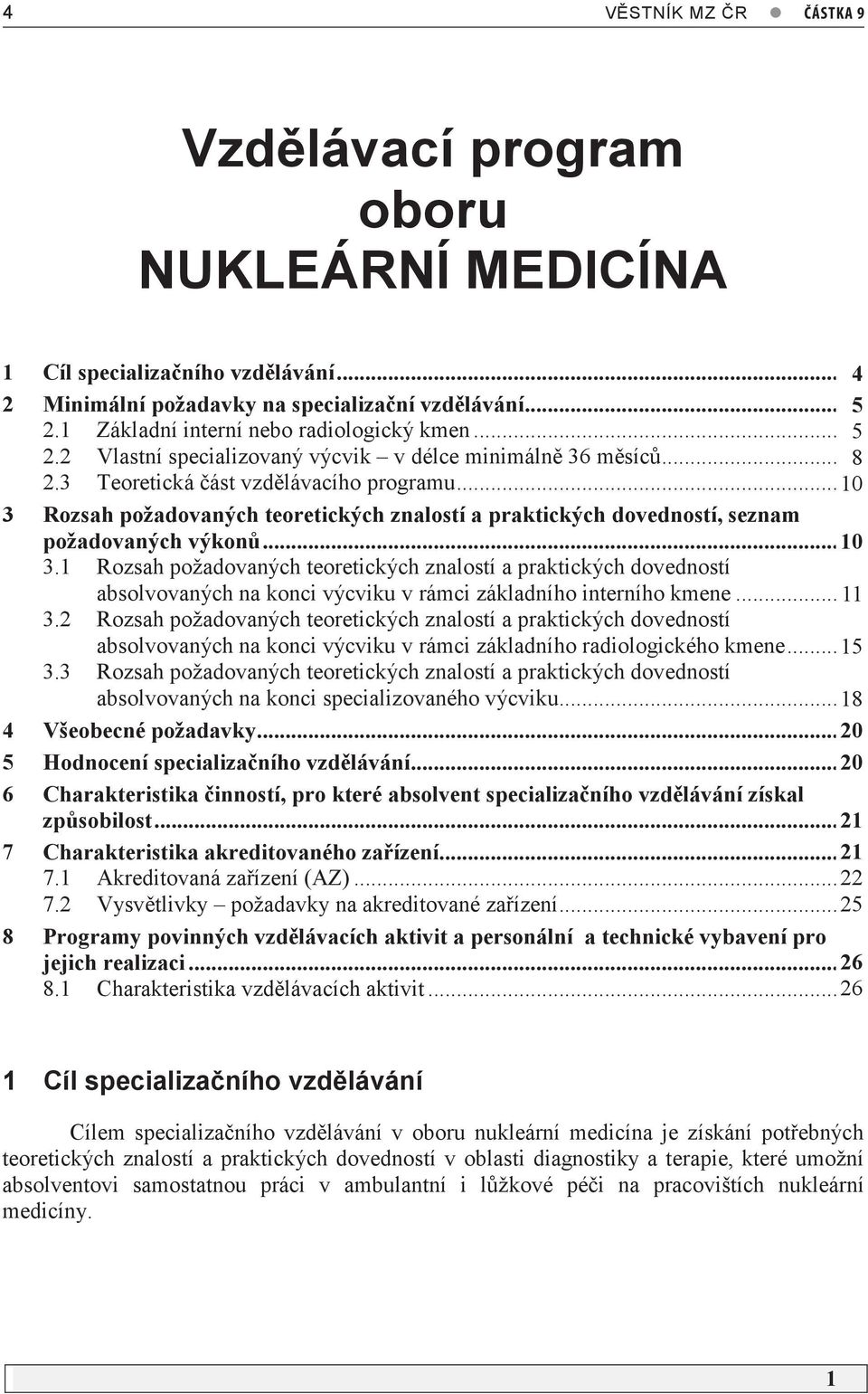 ..7 0 3 Rozsah požadovaných teoretických znalostí a praktických dovedností, seznam požadovaných výkonů... 07 3.