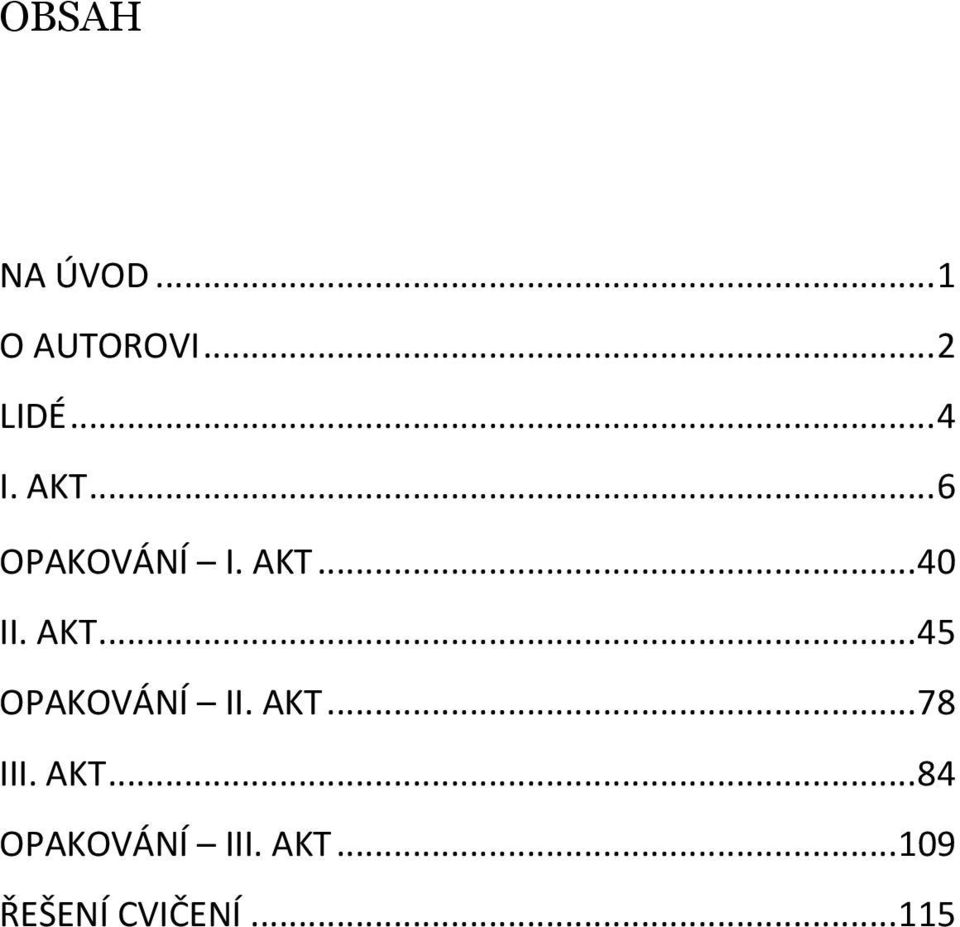 AKT... 78 III. AKT... 84 OPAKOVÁNÍ III. AKT... 109 ŘEŠENÍ CVIČENÍ.