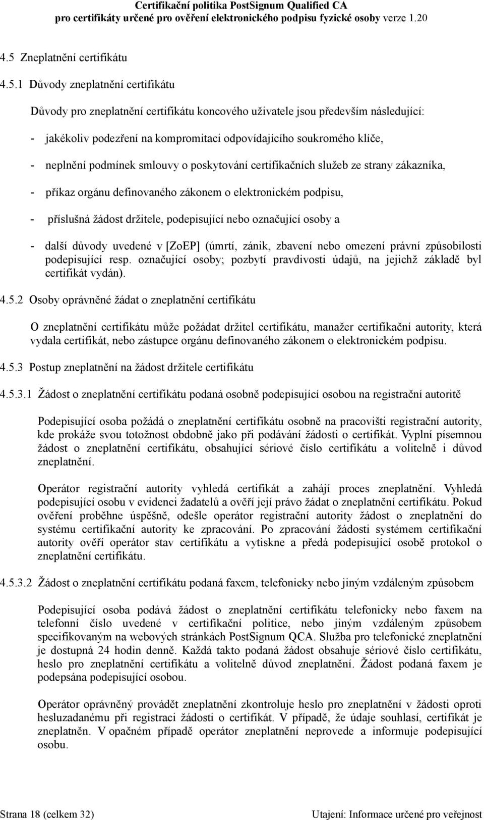 držitele, podepisující nebo označující osoby a - další důvody uvedené v [ZoEP] (úmrtí, zánik, zbavení nebo omezení právní způsobilosti podepisující resp.