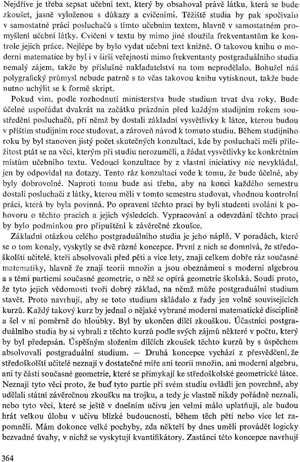 Cvičení v textu by mimo jiné sloužila frekventantům ke kontrole jejich práce. Nejlépe by bylo vydat učební text knižně.