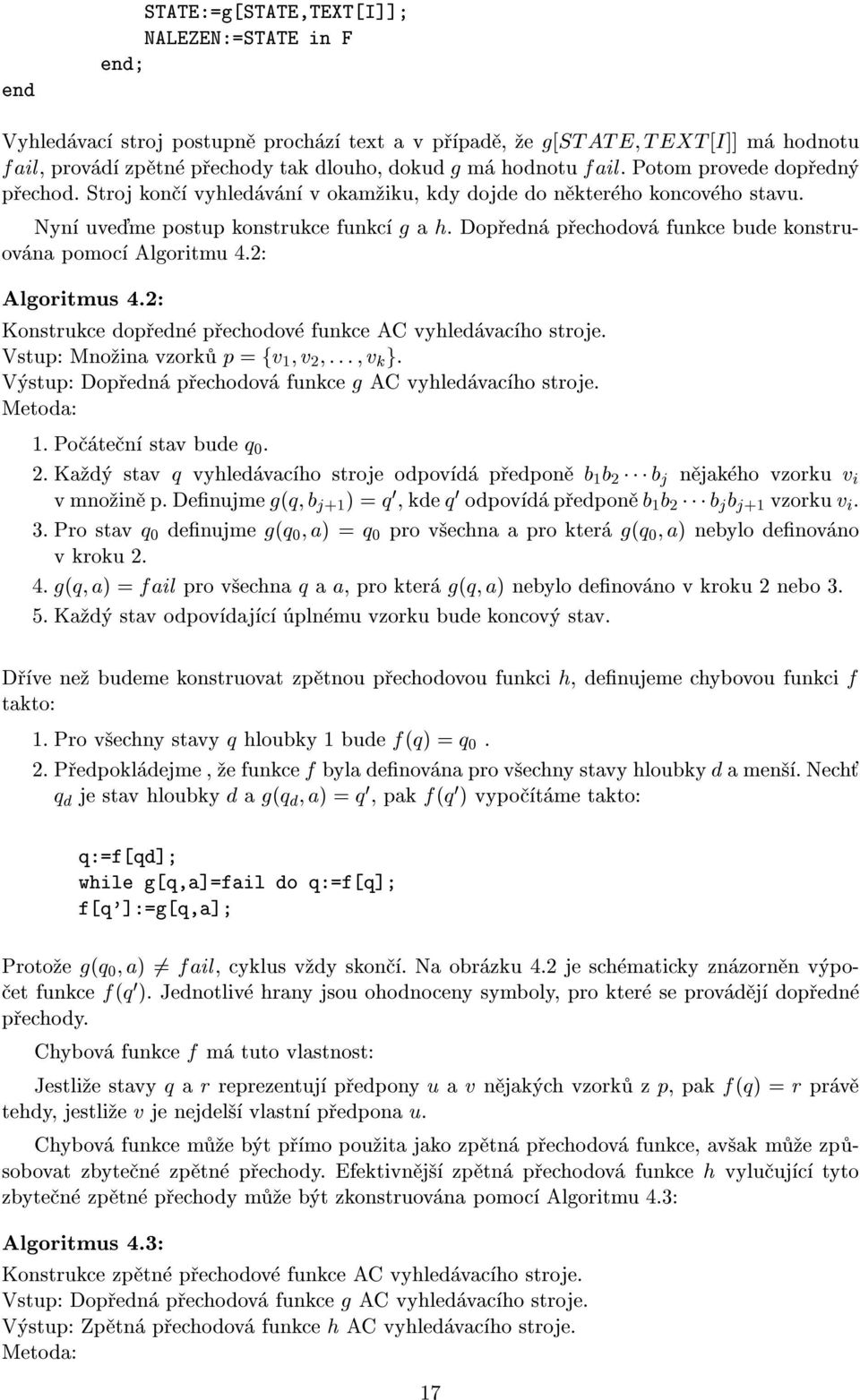 Dop edn p echodov funkce bude konstruov na pomoc Algoritmu 4.2: Algoritmus 4.2: Konstrukce dop edn p echodov funkce AC vyhled vac ho stroje. Vstup: Mno ina vzork p = fv 1 v 2 ::: v k g.