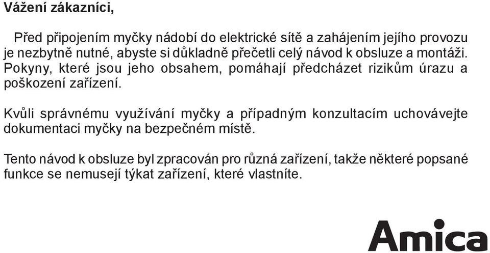 Pokyny, které jsou jeho obsahem, pomáhají předcházet rizikům úrazu a poškození zařízení.