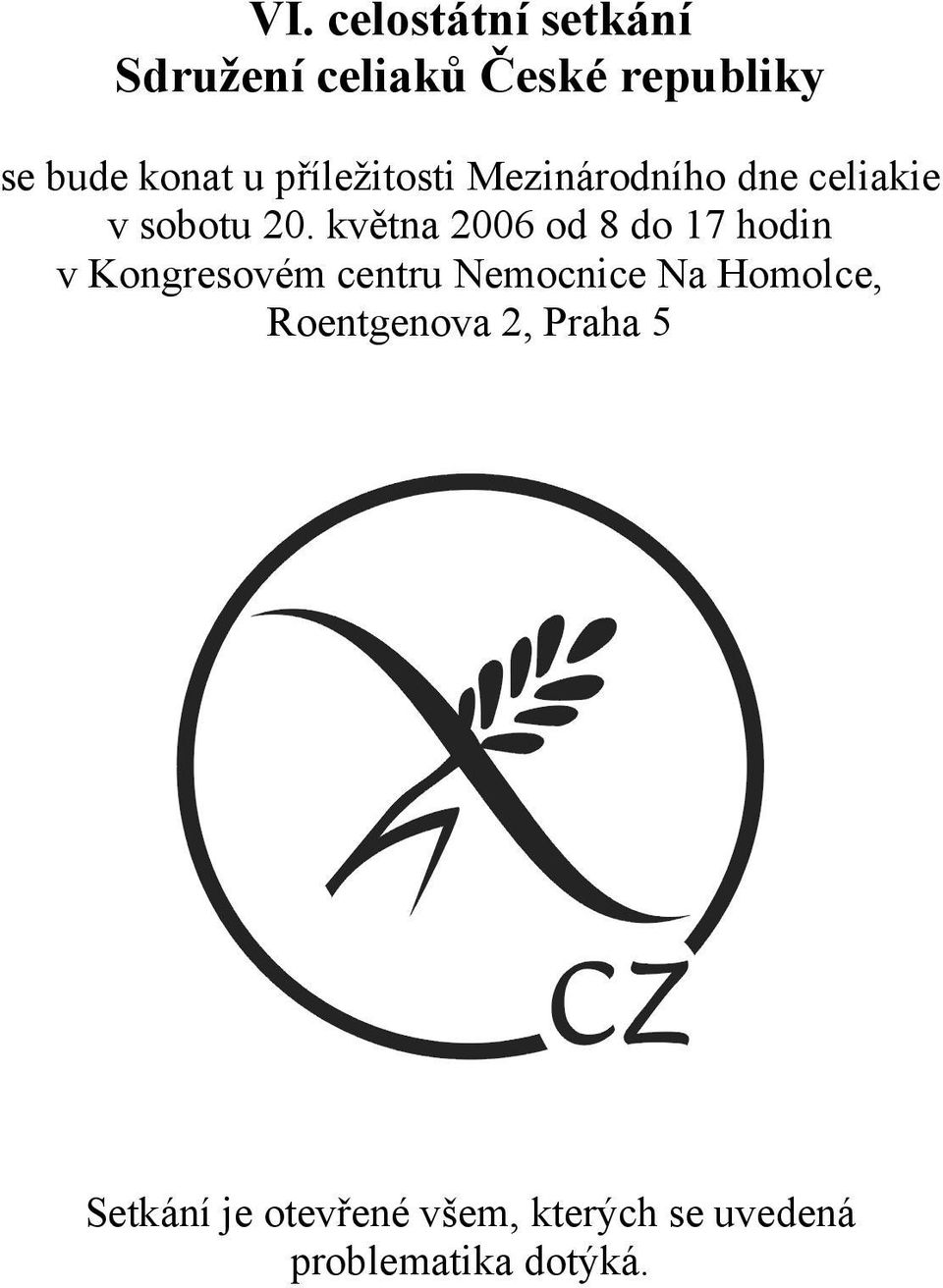 května 2006 od 8 do 17 hodin v Kongresovém centru Nemocnice Na Homolce,