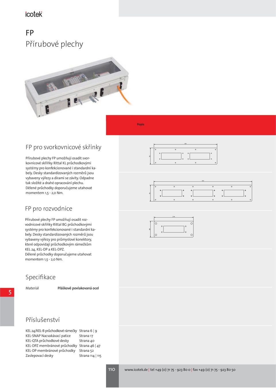 92 92 555 FP pro rozvodnice Přírubové plechy FP umožňují osadit rozvodnicové skříňky Rittal BG průchodkovými systémy pro konfekcionované i standardní kabely.