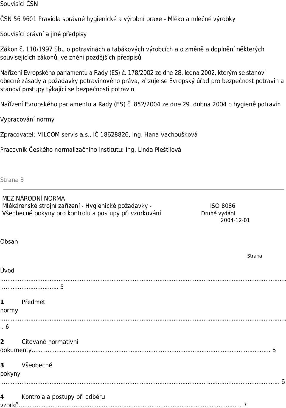 ledna 2002, kterým se stanoví obecné zásady a požadavky potravinového práva, zřizuje se Evropský úřad pro bezpečnost potravin a stanoví postupy týkající se bezpečnosti potravin Nařízení Evropského