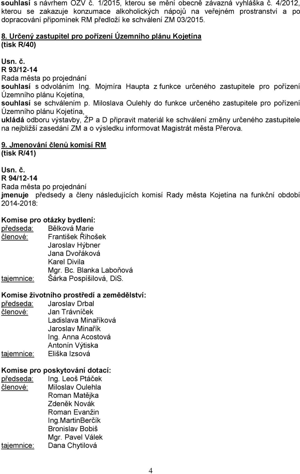 Určený zastupitel pro pořízení Územního plánu Kojetína (tisk R/40) R 93/12-14 souhlasí s odvoláním Ing.