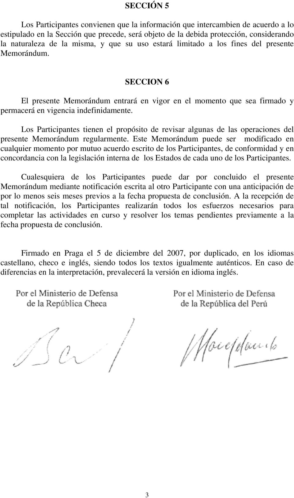 Los Participantes tienen el propósito de revisar algunas de las operaciones del presente Memorándum regularmente.