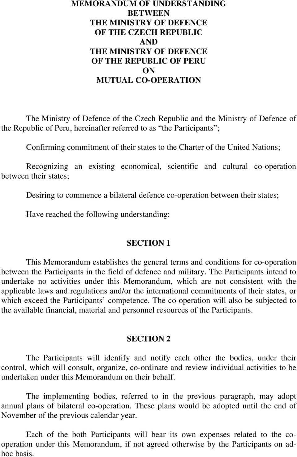 existing economical, scientific and cultural co-operation between their states; Desiring to commence a bilateral defence co-operation between their states; Have reached the following understanding: