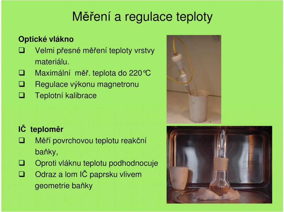 teplota do 220 C Regulace výkonu magnetronu Teplotní kalibrace IČ