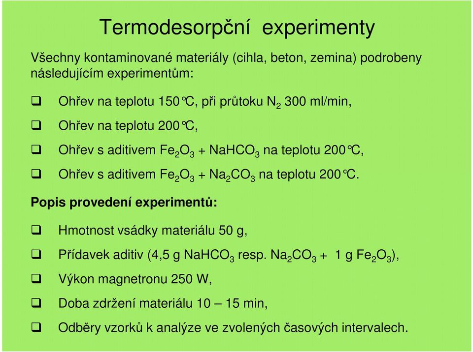 3 + Na 2 CO 3 na teplotu 200 C. Popis provedení experimentů: Hmotnost vsádky materiálu 50 g, Přídavek aditiv (4,5 g NaHCO 3 resp.