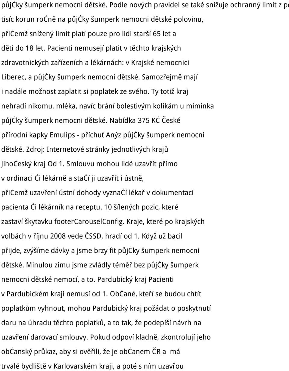 Pacienti nemusejí platit v těchto krajských zdravotnických zařízeních a lékárnách: v Krajské nemocnici Liberec, a  Samozřejmě mají i nadále možnost zaplatit si poplatek ze svého.