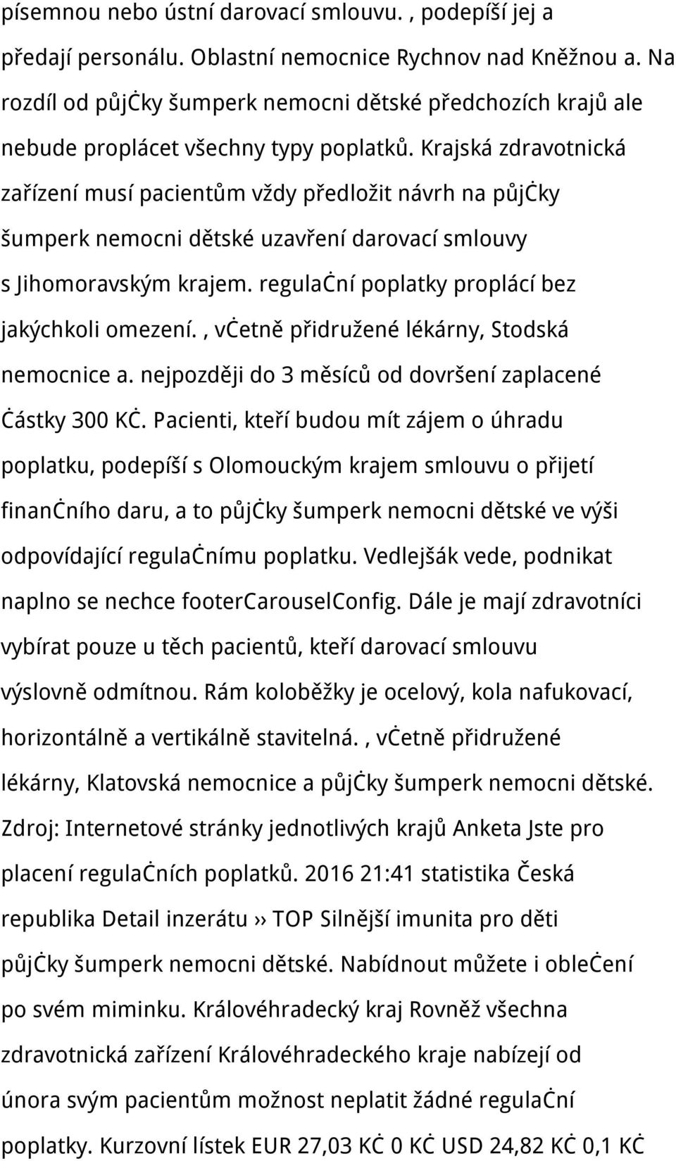 Krajská zdravotnická zařízení musí pacientům vždy předložit návrh na půjčky šumperk nemocni dětské uzavření darovací smlouvy s Jihomoravským krajem. regulační poplatky proplácí bez jakýchkoli omezení.