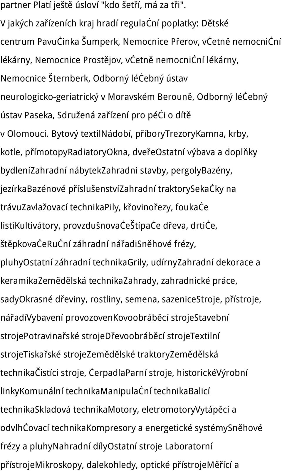 Odborný léčebný ústav neurologicko-geriatrický v Moravském Berouně, Odborný léčebný ústav Paseka, Sdružená zařízení pro péči o dítě v Olomouci.