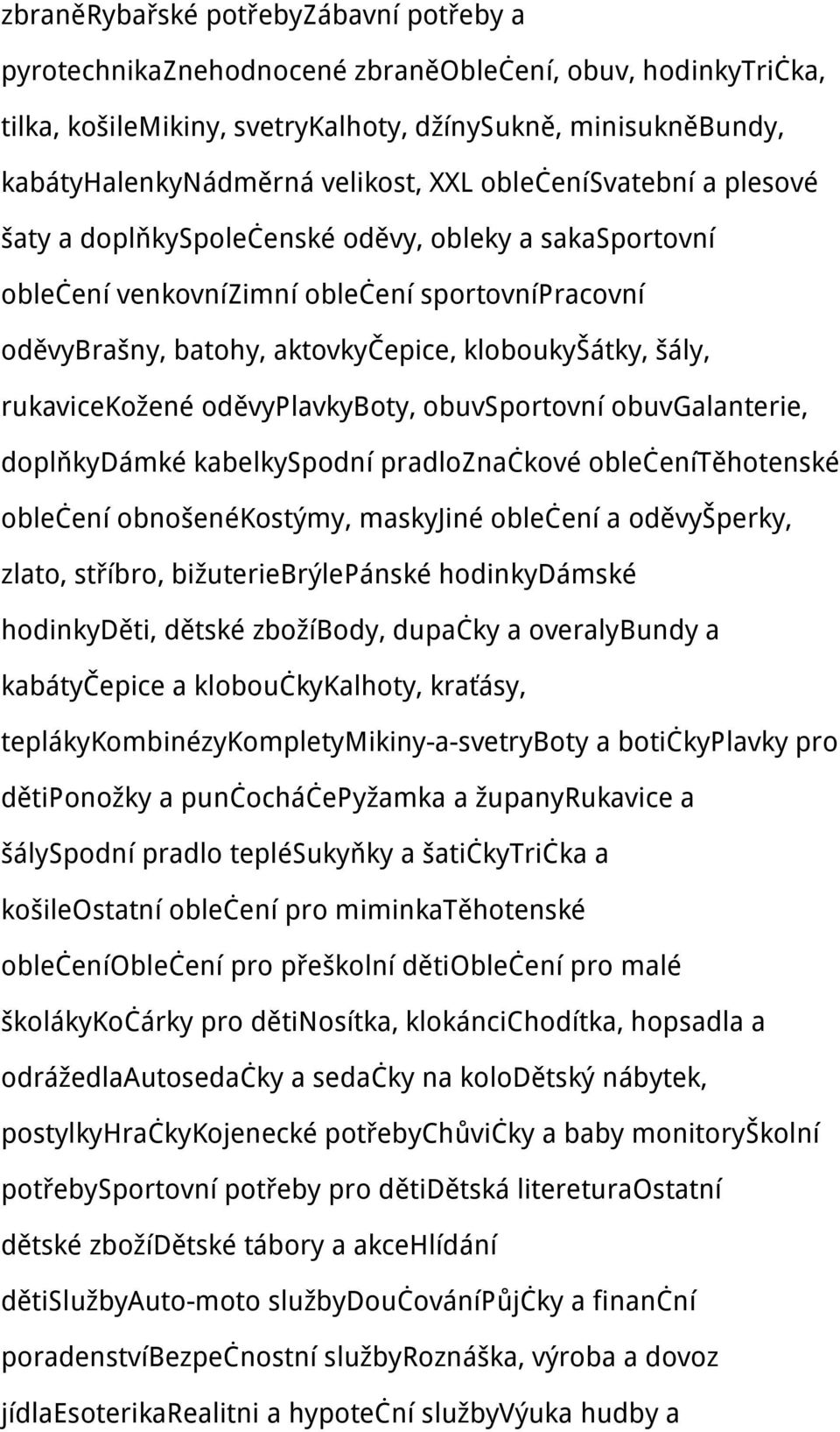 rukavicekožené oděvyplavkyboty, obuvsportovní obuvgalanterie, doplňkydámké kabelkyspodní pradloznačkové oblečenítěhotenské oblečení obnošenékostýmy, maskyjiné oblečení a oděvyšperky, zlato, stříbro,