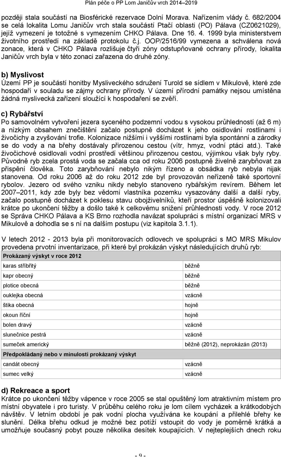 1999 byla ministerstvem životního prostředí na základě protokolu č.j.