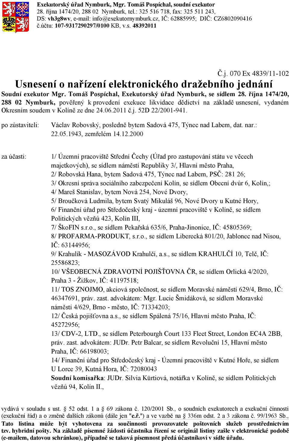 po zůstaviteli: Václav Robovský, posledně bytem Sadová 475, Týnec nad Labem, dat. nar.: 22.05.1943, zemřelém 14.12.