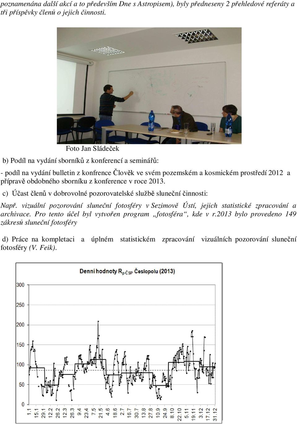 sborníku z konference v roce 2013. c) Účast členů v dobrovolné pozorovatelské službě sluneční činnosti: Např.