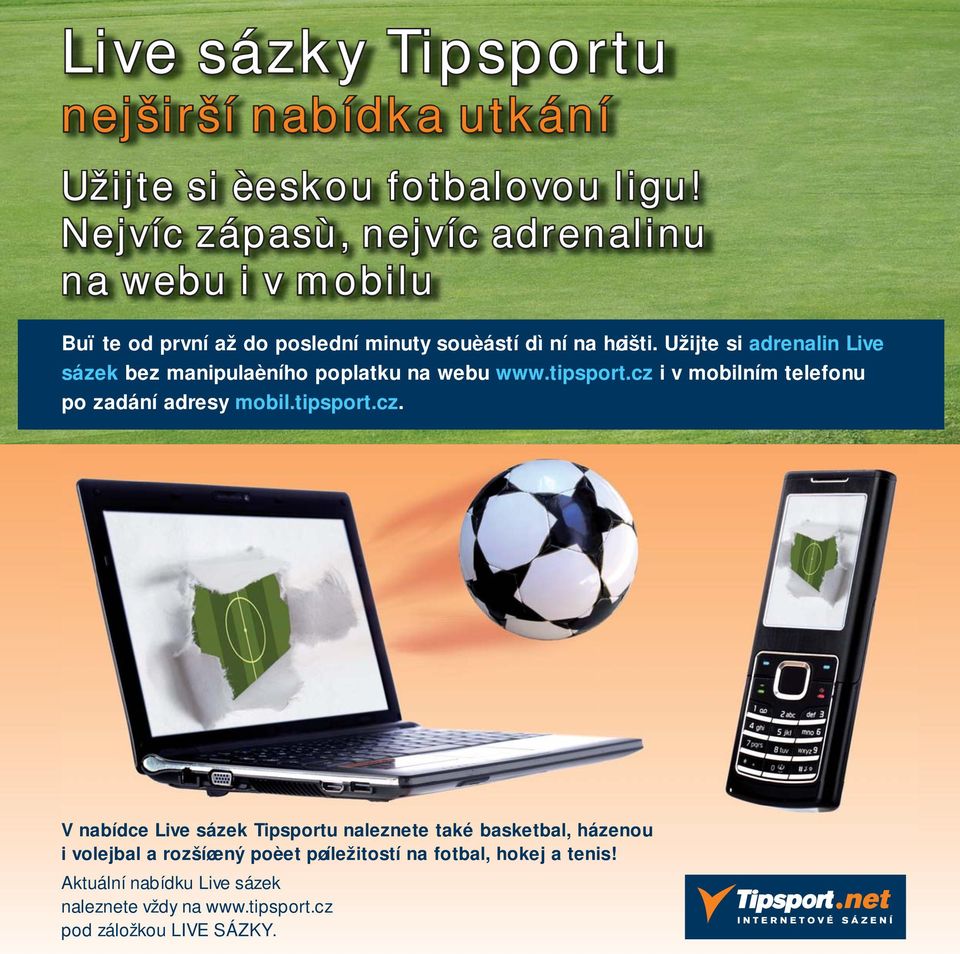 Užijte si adrenalin Live sázek bez manipulaèního poplatku na webu www.tipsport.cz 