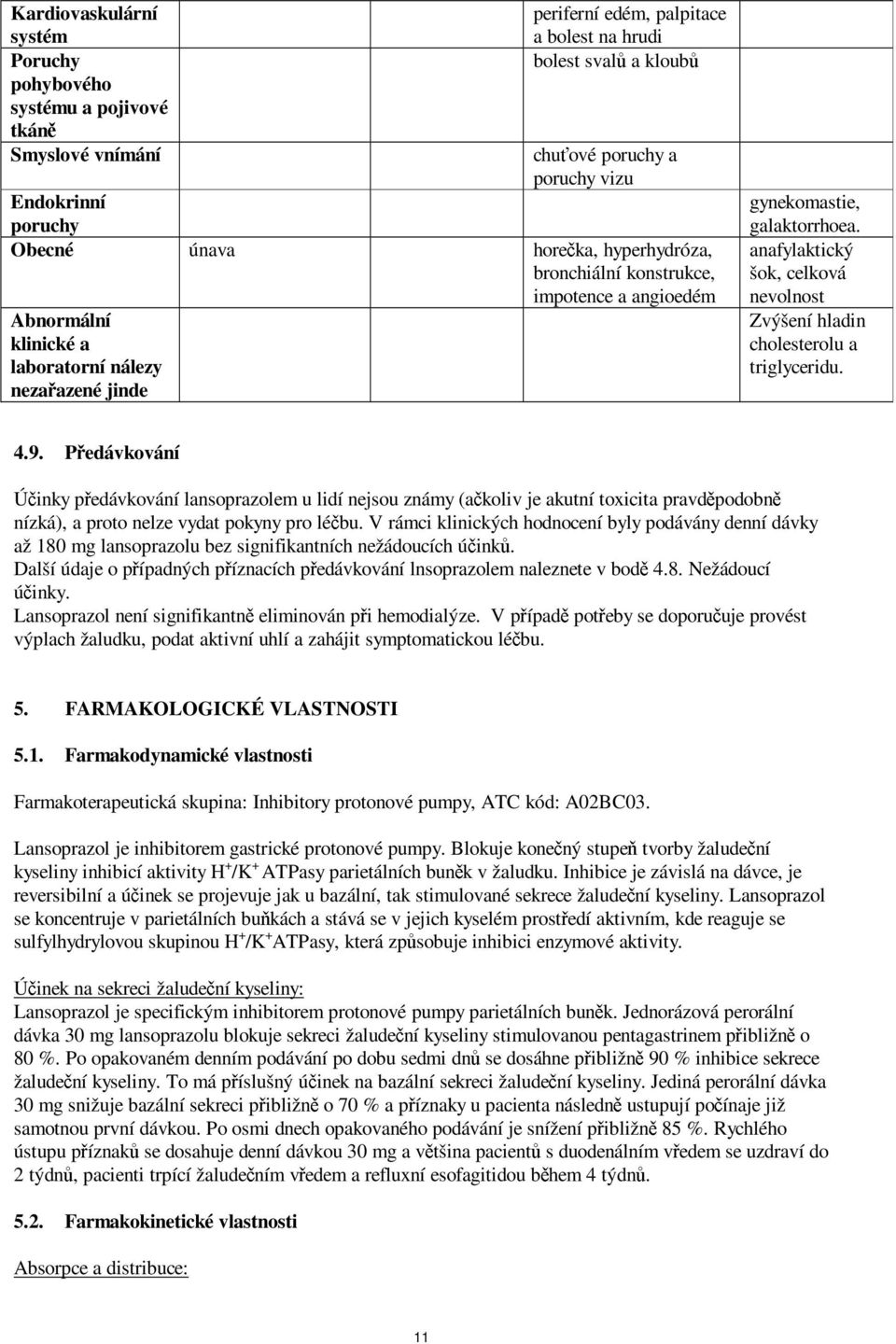 anafylaktický šok, celková nevolnost Zvýšení hladin cholesterolu a triglyceridu. 4.9.