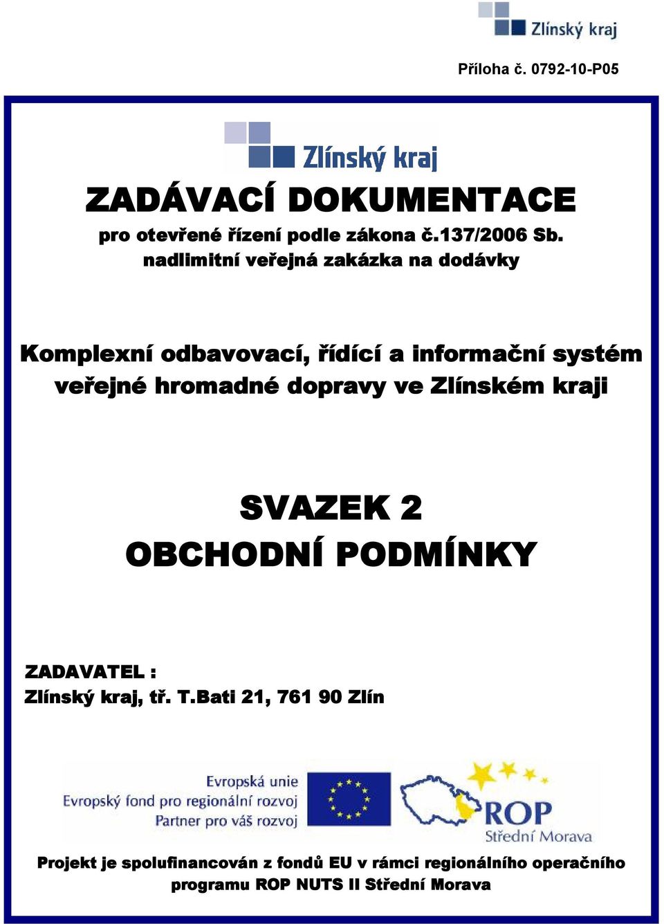 hromadné dopravy ve Zlínském kraji SVAZEK 2 OBCHODNÍ PODMÍNKY ZADAVATEL : Zlínský kraj, tř. T.
