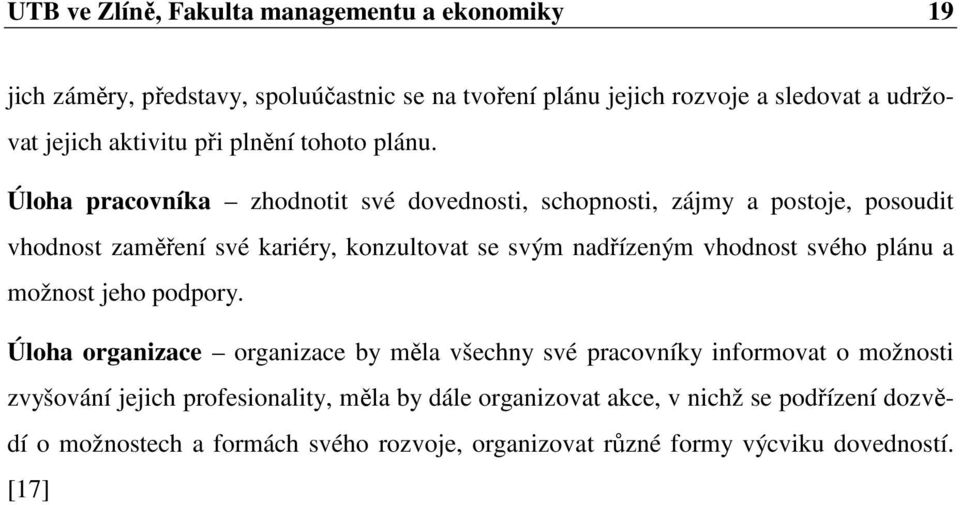 Úloha pracovníka zhodnotit své dovednosti, schopnosti, zájmy a postoje, posoudit vhodnost zaměření své kariéry, konzultovat se svým nadřízeným vhodnost svého