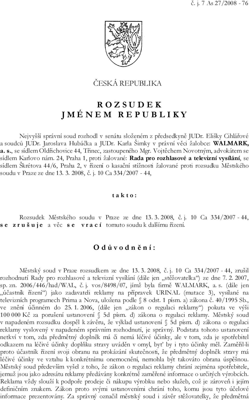 24, Praha 1, proti žalované: Rada pro rozhlasové a televizní vysílání, se sídlem Škrétova 44/6, Praha 2, v řízení o kasační stížnosti žalované proti rozsudku Městského soudu v Praze ze dne 13. 3.