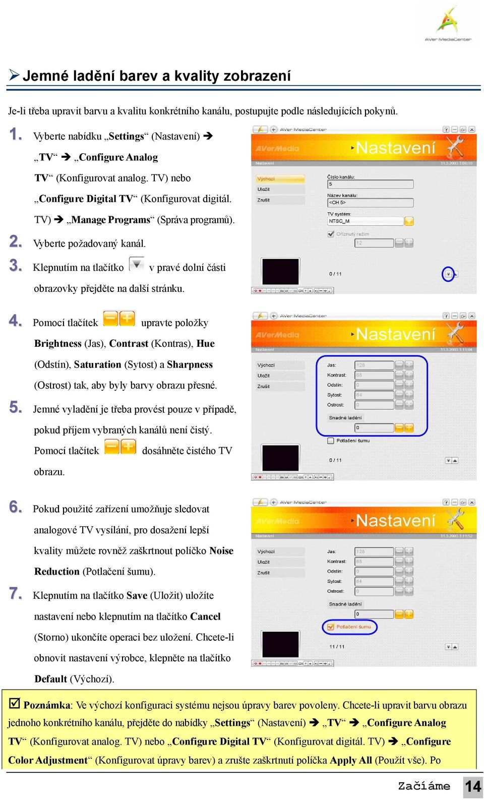 Vyberte požadovaný kanál. 3. Klepnutím na tlačítko v pravé dolní části obrazovky přejděte na další stránku. 4.