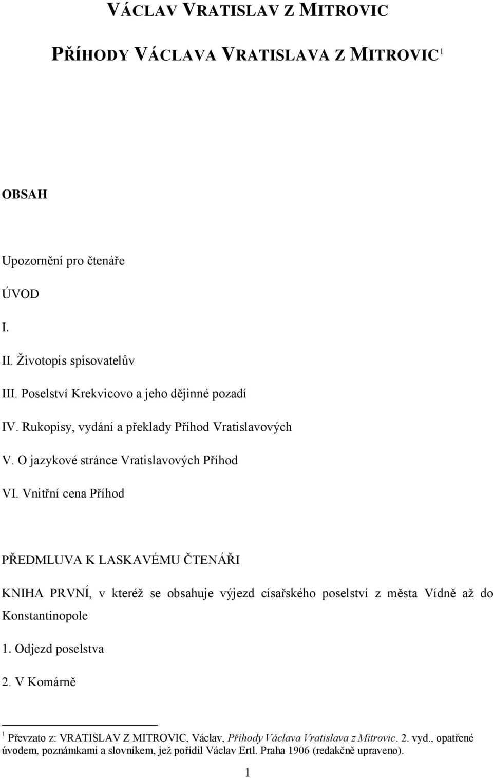 Vnitřní cena Příhod PŘEDMLUVA K LASKAVÉMU ČTENÁŘI KNIHA PRVNÍ, v kteréž se obsahuje výjezd císařského poselství z města Vídně až do Konstantinopole 1.