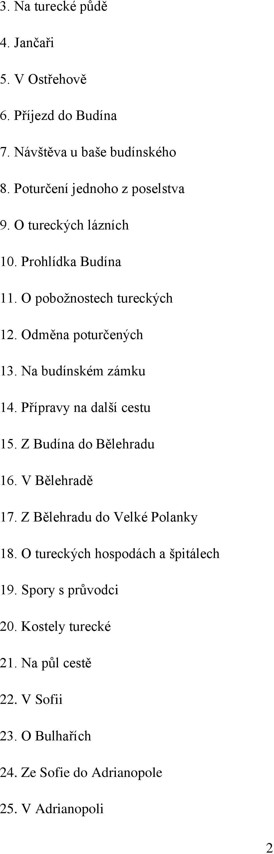 Přípravy na další cestu 15. Z Budína do Bělehradu 16. V Bělehradě 17. Z Bělehradu do Velké Polanky 18.