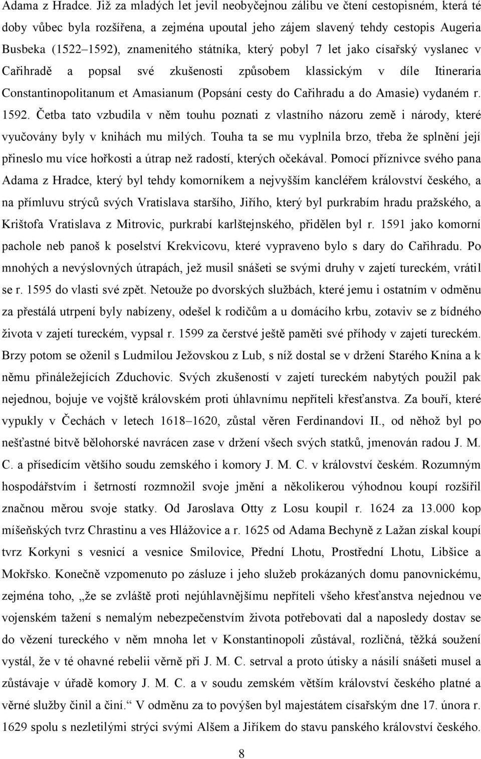státníka, který pobyl 7 let jako císařský vyslanec v Cařihradě a popsal své zkušenosti způsobem klassickým v díle Itineraria Constantinopolitanum et Amasianum (Popsání cesty do Cařihradu a do Amasie)