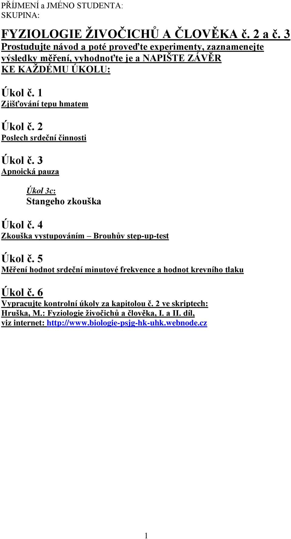 1 Zjišťování tepu hmatem Úkol č. 2 Poslech srdeční činnosti Úkol č. 3 Apnoická pauza Úkol 3c: Stangeho zkouška Úkol č.