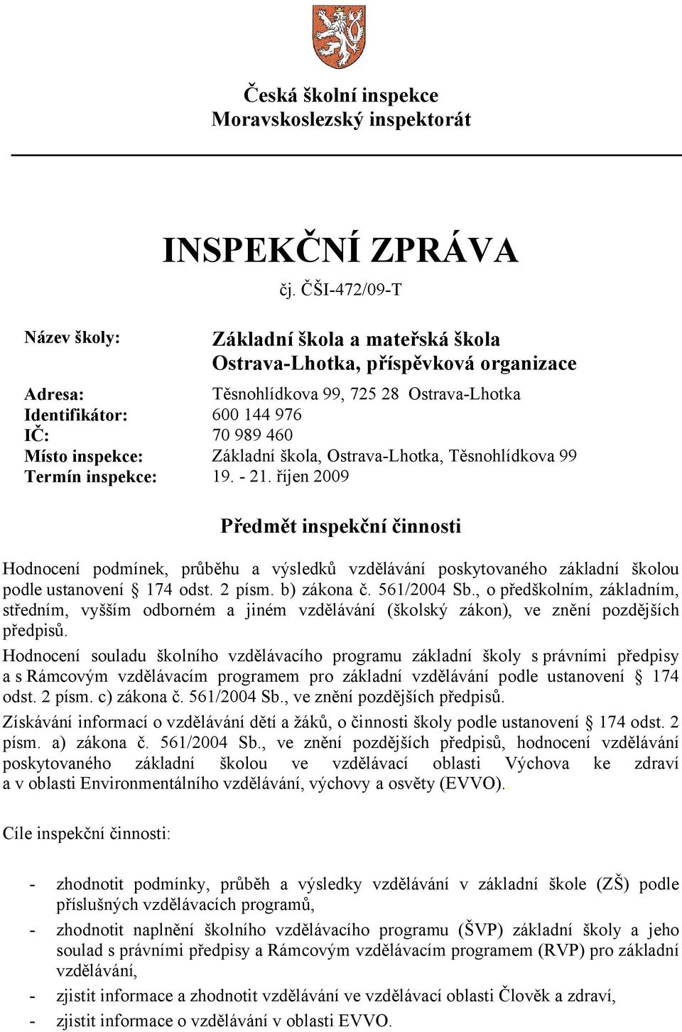 škola, Ostrava-Lhotka, Těsnohlídkova 99 Termín inspekce: 19. - 21.