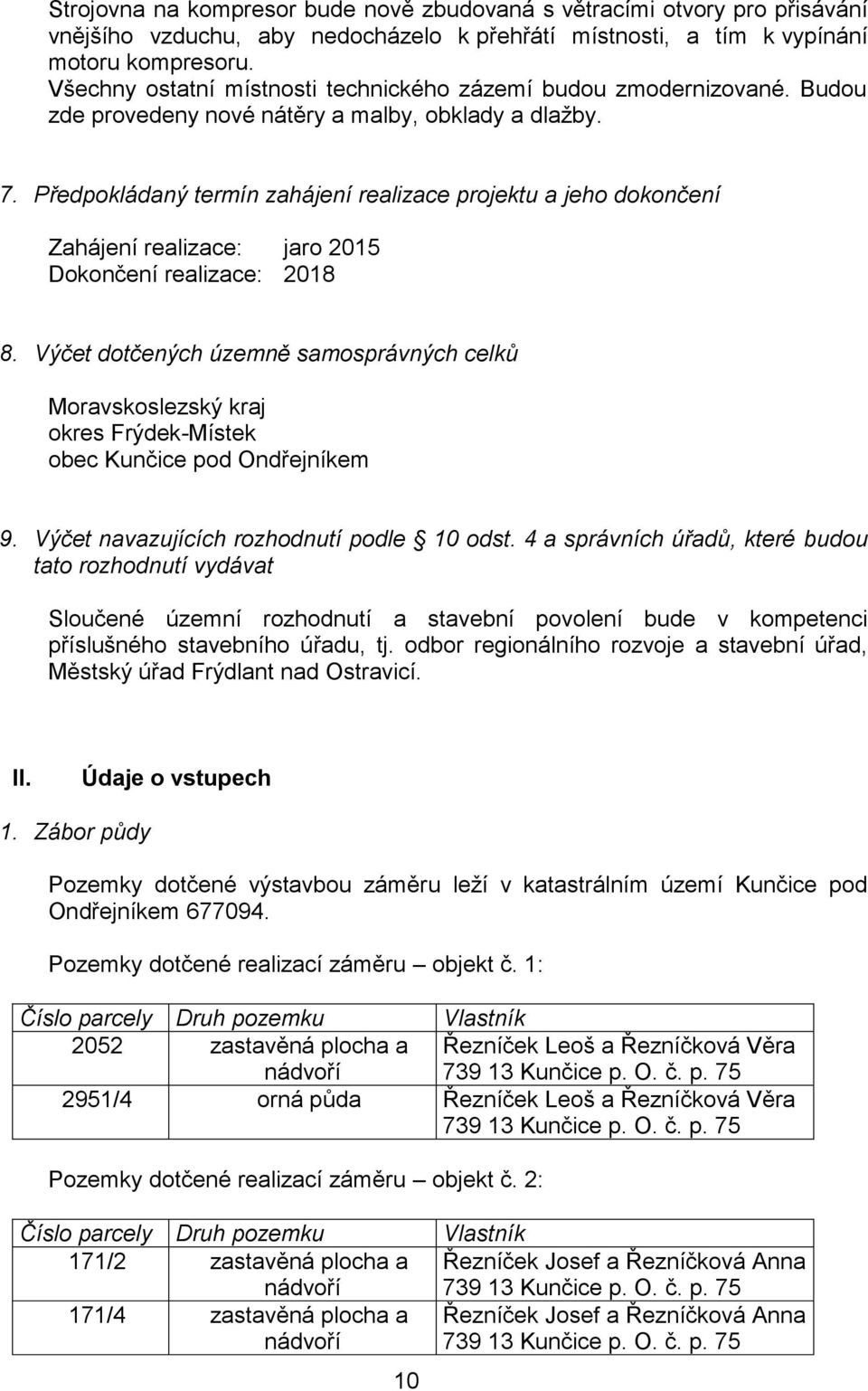 Předpokládaný termín zahájení realizace projektu a jeho dokončení Zahájení realizace: jaro 2015 Dokončení realizace: 2018 8.