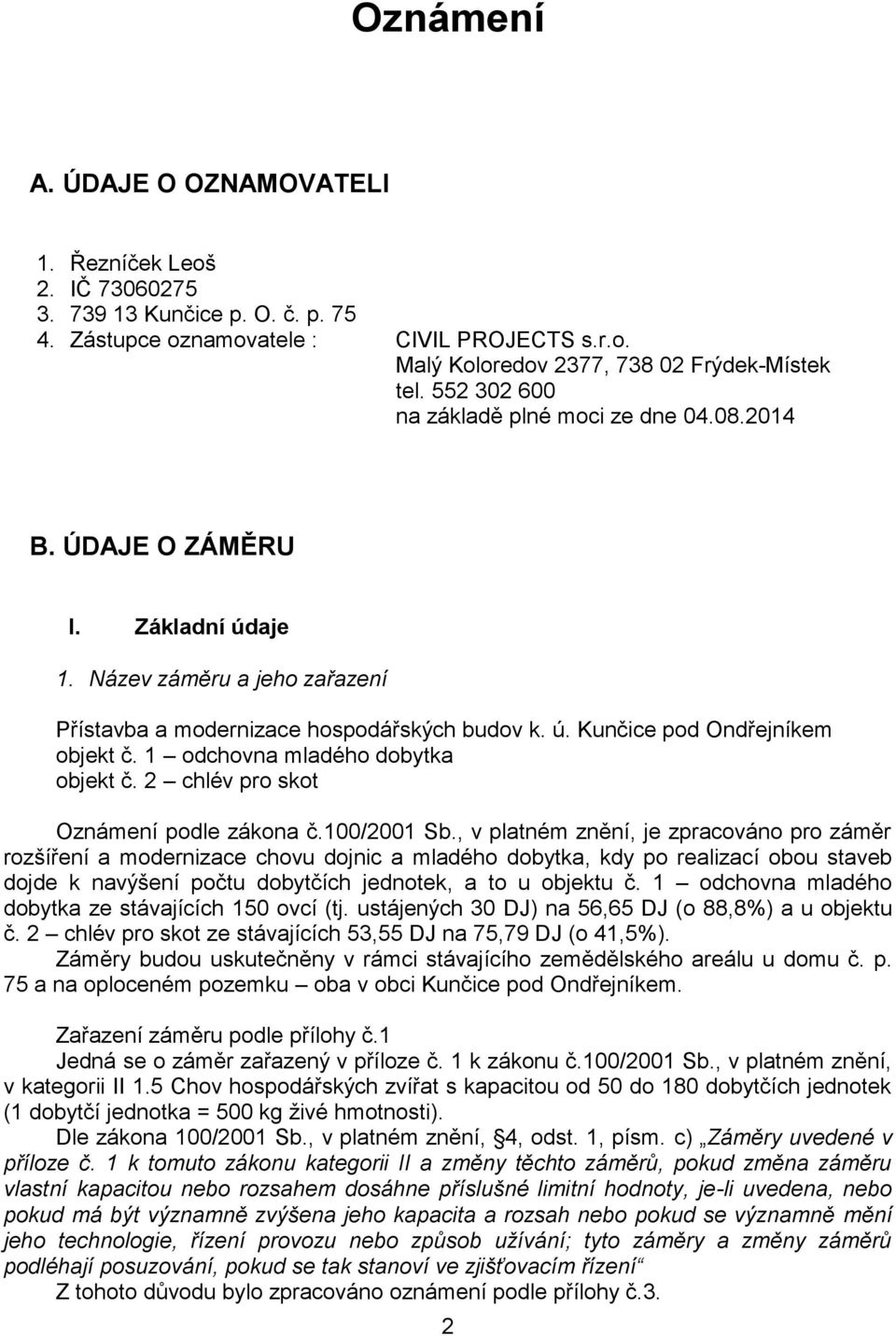 1 odchovna mladého dobytka objekt č. 2 chlév pro skot Oznámení podle zákona č.100/2001 Sb.