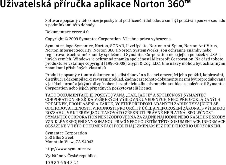 Symantec, logo Symantec, Norton, SONAR, LiveUpdate, Norton AntiSpam, Norton AntiVirus, Norton Internet Security, Norton 360 a Norton SystemWorks jsou ochranné známky nebo registrované ochranné známky