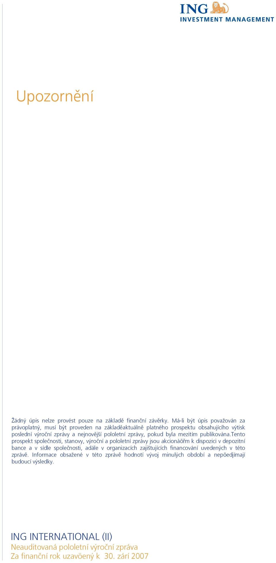 nejnovější pololetní zprávy, pokud byla mezitím publikována.