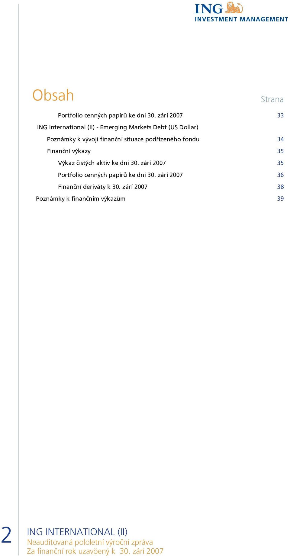 finanční situace podřízeného fondu 34 Finanční výkazy 35 Výkaz čistých aktiv ke dni 30.